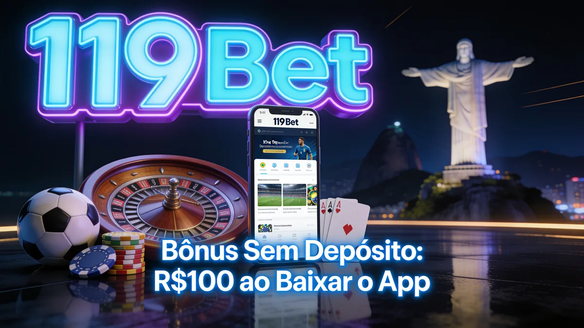 Bônus Sem Depósito: R$100 ao Baixar o App — 119 bet no Brasil